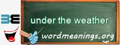 WordMeaning blackboard for under the weather